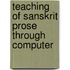Teaching of Sanskrit Prose through Computer