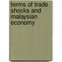 Terms of Trade Shocks and Malaysian Economy