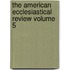 The American Ecclesiastical Review Volume 5