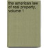 The American Law of Real Property, Volume 1