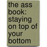 The Ass Book: Staying on Top of Your Bottom door Michael Schulze