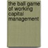 The Ball Game of Working Capital Management