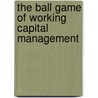 The Ball Game of Working Capital Management by Supriya Mitra Majumdar