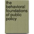 The Behavioral Foundations of Public Policy