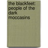The Blackfeet: People Of The Dark Moccasins door Karen Bush Gibson