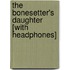 The Bonesetter's Daughter [With Headphones]