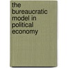 The Bureaucratic Model in Political Economy door Joel Schor