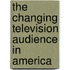 The Changing Television Audience In America