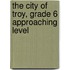 The City of Troy, Grade 6 Approaching Level