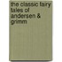 The Classic Fairy Tales of Andersen & Grimm