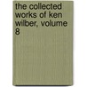 The Collected Works Of Ken Wilber, Volume 8 door Ken Wilber