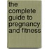 The Complete Guide to Pregnancy and Fitness