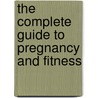 The Complete Guide to Pregnancy and Fitness door S. Bolitho