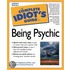 The Complete Idiot's Guide to Being Psychic