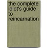 The Complete Idiot's Guide to Reincarnation door Lisa Leonard