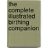 The Complete Illustrated Birthing Companion