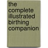 The Complete Illustrated Birthing Companion door Susan Thomforde