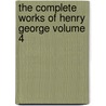 The Complete Works of Henry George Volume 4 door Jr. Henry George