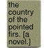 The Country of the Pointed Firs. [A novel.]