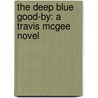 The Deep Blue Good-By: A Travis McGee Novel by John D. MacDonald