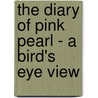 The Diary of Pink Pearl - A Bird's Eye View door Jes Furhmann
