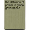 The Diffusion of Power in Global Governance door Stefano Guzzini