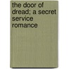 The Door of Dread; A Secret Service Romance door Arthur Stringer