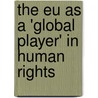 The Eu As A 'Global Player' In Human Rights by Jan Wetzel