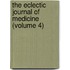 The Eclectic Journal Of Medicine (Volume 4)