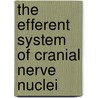 The Efferent System of Cranial Nerve Nuclei door George Szekely