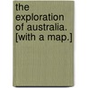 The Exploration of Australia. [With a map.] door Albert Calvert