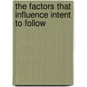 The Factors That Influence Intent to Follow by Debra Kasel