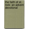 The Faith of St. Nick: An Advent Devotional by Ann Nichols