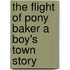 The Flight of Pony Baker A Boy's Town Story