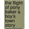 The Flight of Pony Baker A Boy's Town Story door William Dean Howells