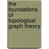 The Foundations of Topological Graph Theory door Charles H.C. Little