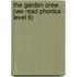 The Garden Crew (We Read Phonics - Level 6)