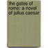 The Gates of Rome: A Novel of Julius Caesar