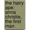 The Hairy Ape: Anna Christie, the First Man door Eugene O'Neill