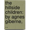 The Hillside Children: By Agnes Giberne, .. by Agnes Giberne