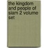 The Kingdom and People of Siam 2 Volume Set