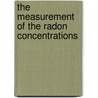 The Measurement Of The Radon Concentrations by Emine Burçin Ispir