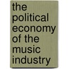 The Political Economy of the Music Industry door Trajce Cvetkovski