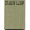 The Politics of Female Adolescent Sexuality by Kristina Nicole Séne