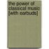 The Power of Classical Music [With Earbuds]