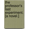 The Professor's Last Experiment. [A Novel.] by Stanley Stewart