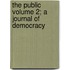 The Public Volume 2; A Journal of Democracy