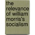 The Relevance of William Morris's Socialism