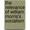 The Relevance of William Morris's Socialism door Kazuko Sumino