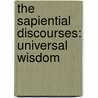The Sapiential Discourses: Universal Wisdom door Elliott E. Jackson